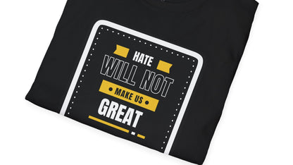 Empowering T-Shirt - "Hate Will Not Make Us Great"