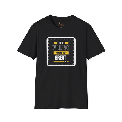 Empowering T-Shirt - "Hate Will Not Make Us Great"
